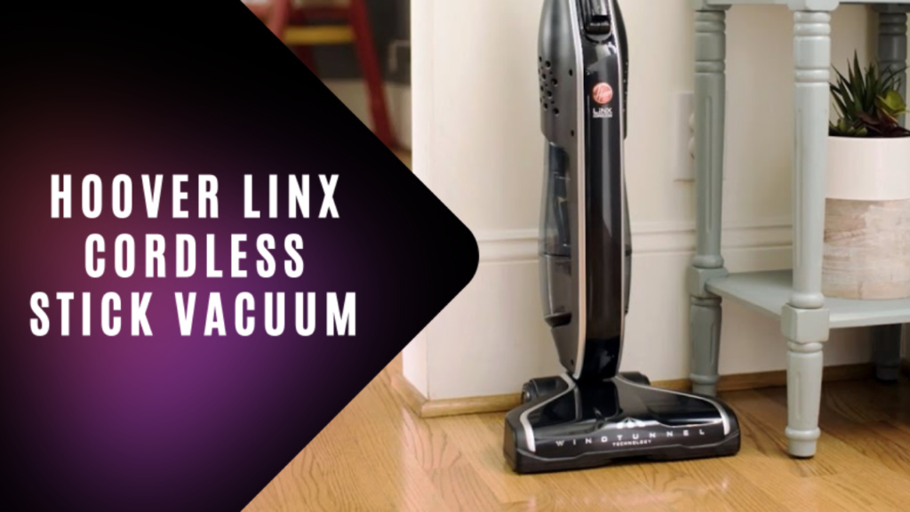 Hoover Linx Cordless Stick Vacuum Review